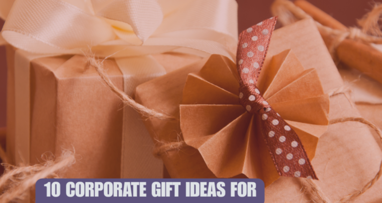 10 Corporate Gifts Ideas That Your Clients Will Love